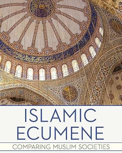 Islamic Ecumene: Comparing Muslim Societies