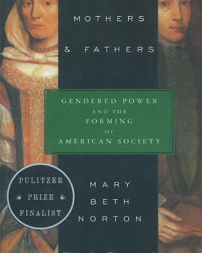 Book Cover: Founding Mothers &amp; Fathers: Gendered Power and the Forming of American Society by Mary Beth Norton