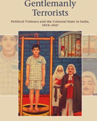 Book Cover: Gentlemanly Terrorists: Political Violence and the Colonial State in India, 1919–1947 by Durba Ghosh