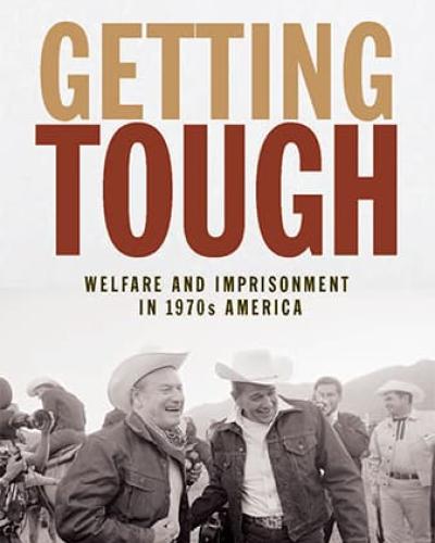 Book Cover: Getting Tough: Welfare and Imprisonment in 1970s America by Julilly Kohler-Hausmann