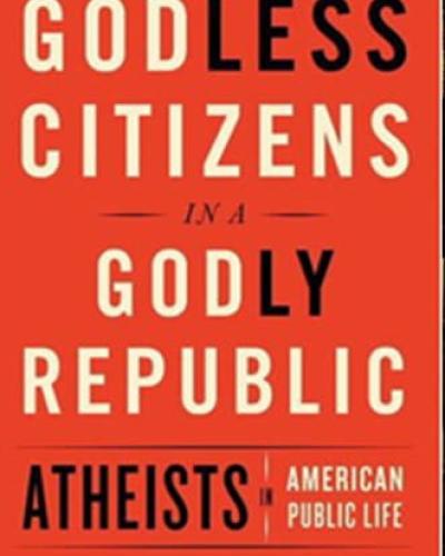 Book Cover: Godless Citizens in a Godly Republic: Atheists in American Public Life by Isaac Kramnick and R. Laurence Moore