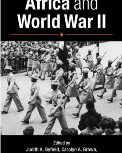Book Cover: Africa and World War II edited by Judith Byfield and Carolyn Brown